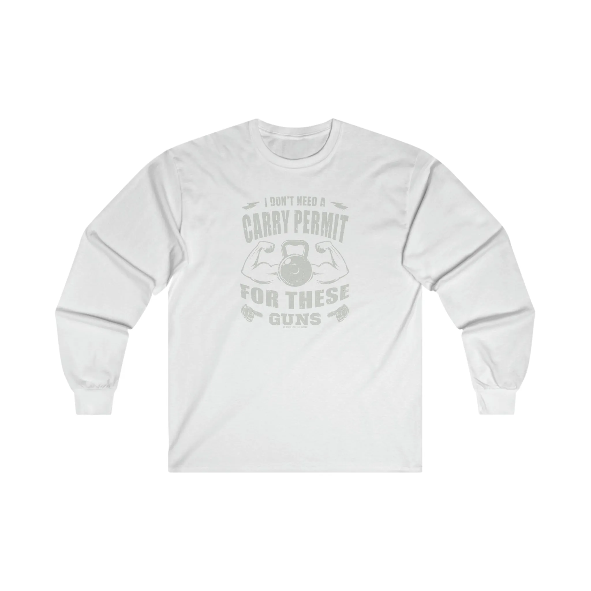 I Don't Need A Carry Permit For These Guns Long Sleeve Tee