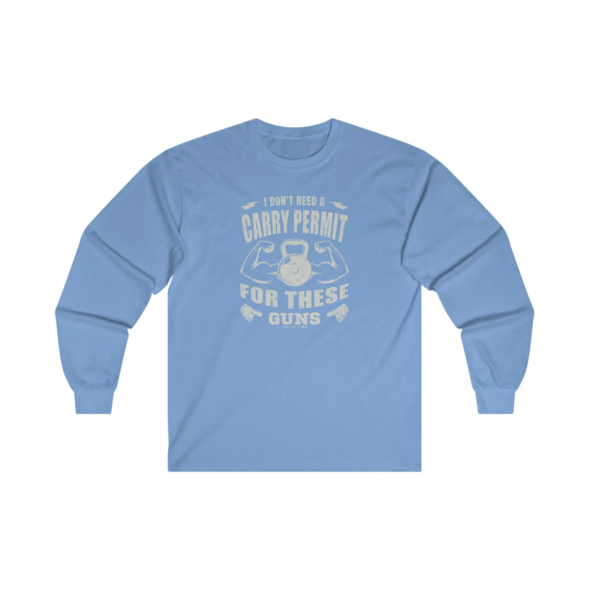 I Don't Need A Carry Permit For These Guns Long Sleeve Tee