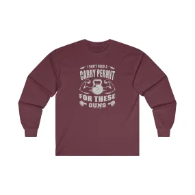 I Don't Need A Carry Permit For These Guns Long Sleeve Tee