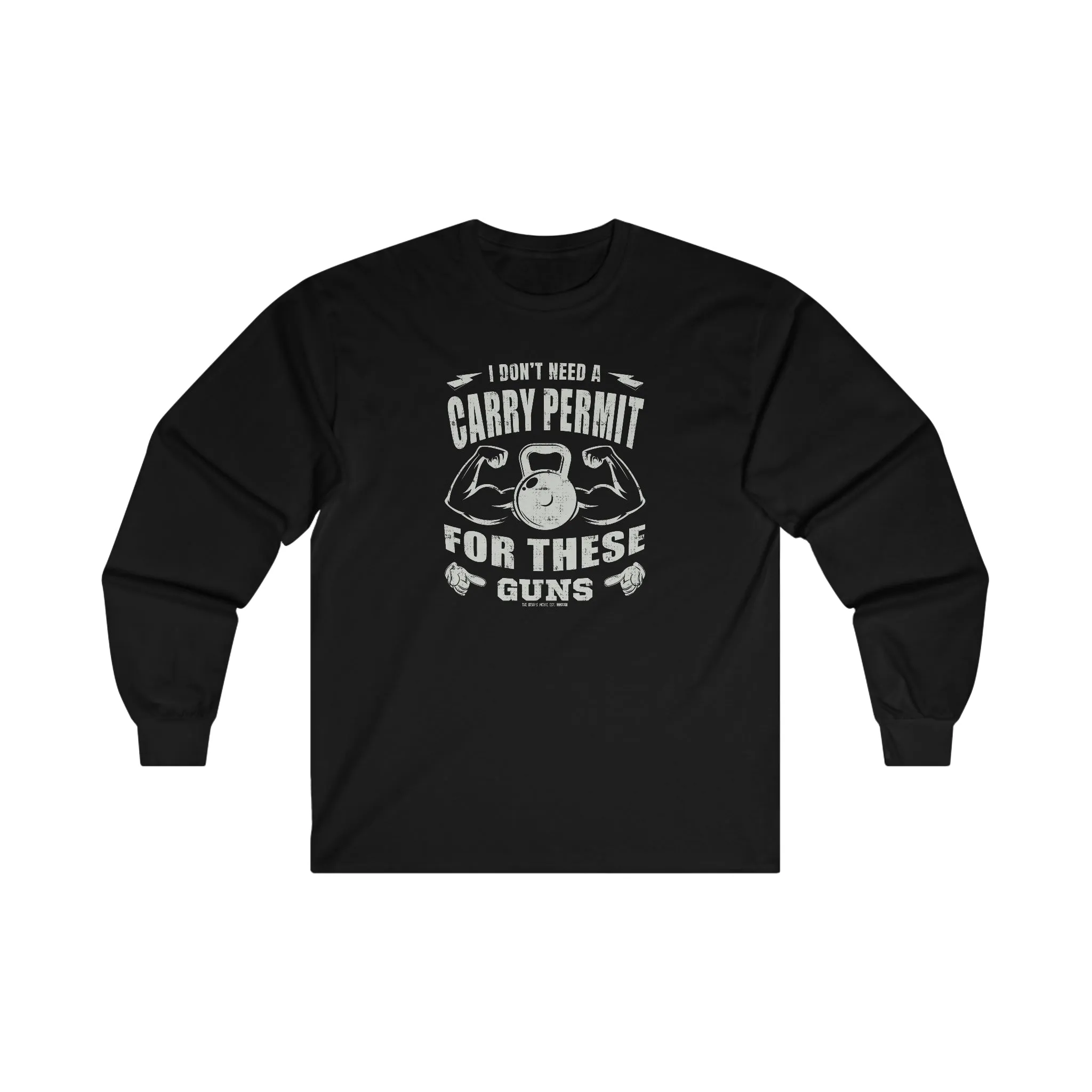 I Don't Need A Carry Permit For These Guns Long Sleeve Tee